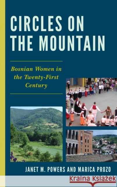 Circles on the Mountain: Bosnian Women in the Twenty-First Century Janet M. Powers Marica Prozo 9781498535304 Lexington Books