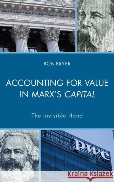 Accounting for Value in Marx's Capital: The Invisible Hand Robert Bryer 9781498536066 Lexington Books