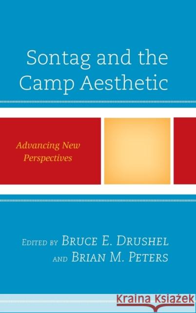 Sontag and the Camp Aesthetic: Advancing New Perspectives Bruce E. Drushel Brian M. Peters Barbara Jane Brickman 9781498537766 Lexington Books