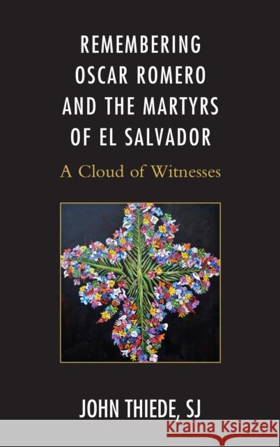 Remembering Oscar Romero and the Martyrs of El Salvador: A Cloud of Witnesses Thiede, John 9781498537988 Lexington Books