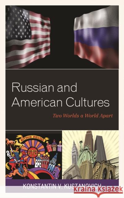Russian and American Cultures: Two Worlds a World Apart Konstantin V. Kustanovich 9781498538336 Lexington Books