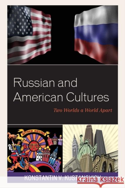 Russian and American Cultures: Two Worlds a World Apart Konstantin V. Kustanovich 9781498538350 Lexington Books