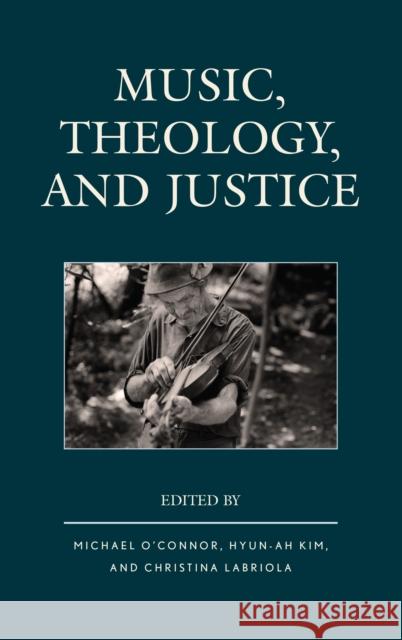 Music, Theology, and Justice Michael O'Connor Hyun-Ah Kim Christina Labriola 9781498538688 Lexington Books