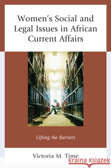 Women's Social and Legal Issues in African Current Affairs: Lifting the Barriers Victoria M. Time 9781498538787