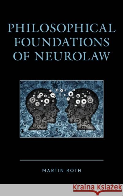 Philosophical Foundations of Neurolaw Martin Roth 9781498539685 Lexington Books