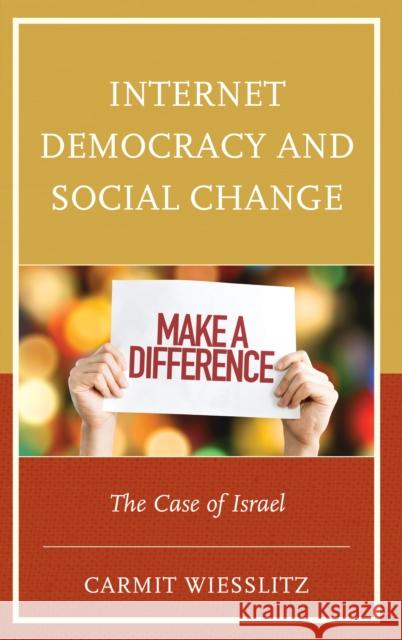 Internet Democracy and Social Change: The Case of Israel Carmit Wiesslitz 9781498539784 Lexington Books