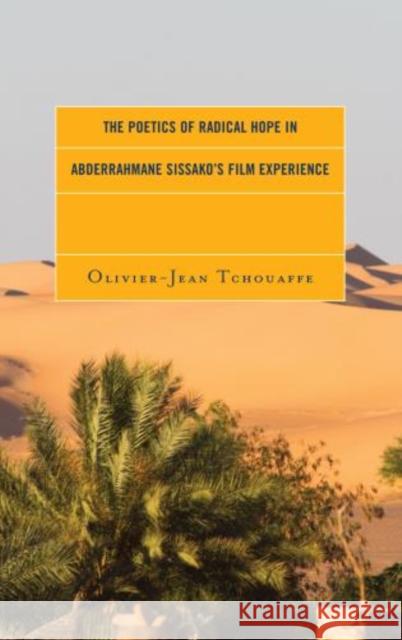The Poetics of Radical Hope in Abderrahmane Sissako's Film Experience Olivier-Jean Tchouaffe 9781498539814 Lexington Books