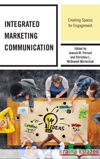 Integrated Marketing Communication: Creating Spaces for Engagement Jeanne M. Persuit Christina L. McDowel Daniel Assmus 9781498540049 Lexington Books