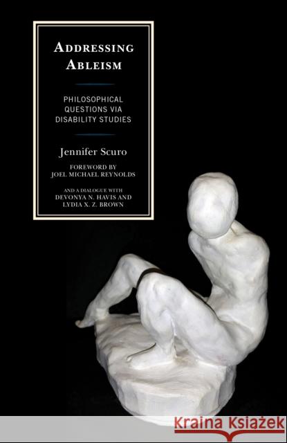 Addressing Ableism: Philosophical Questions via Disability Studies Scuro, Jennifer 9781498540742 Lexington Books