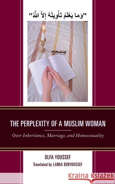The Perplexity of a Muslim Woman: Over Inheritance, Marriage, and Homosexuality Olfa Youssef Lamia Benyoussef 9781498541695 Lexington Books