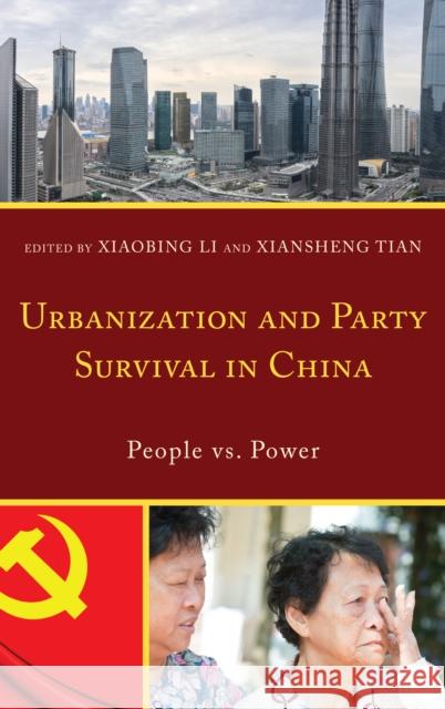 Urbanization and Party Survival in China: People vs. Power Xiaobing Li Xiansheng Tian Xiaofen Chen 9781498541992 Lexington Books