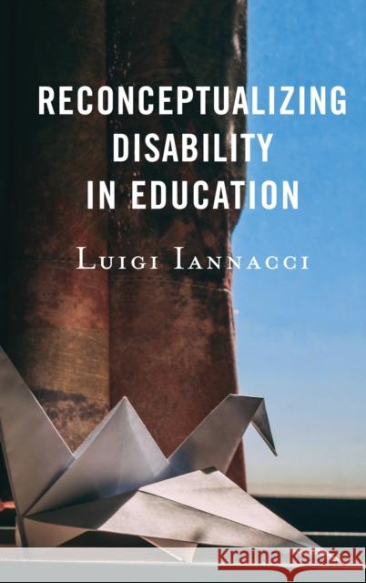 Reconceptualizing Disability in Education Luigi Iannacci 9781498542753 Lexington Books