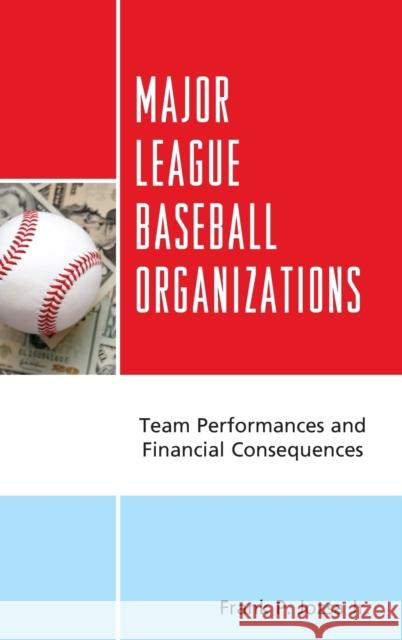 Major League Baseball Organizations: Team Performances and Financial Consequences Frank P., Jr. Jozsa 9781498542784 Lexington Books