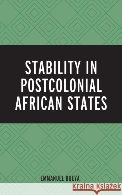 Stability in Postcolonial African States Emmanuel Bueya 9781498542906 Lexington Books