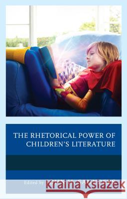The Rhetorical Power of Children's Literature John H. Saunders Jennifer Beidendorf Mary Elizabeth Bezanson 9781498543293 Lexington Books