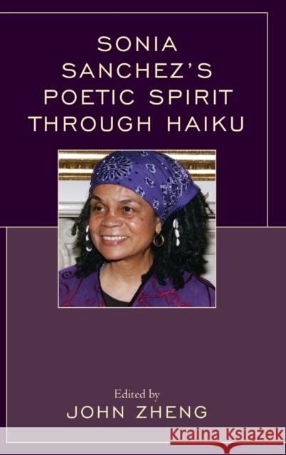 Sonia Sanchez's Poetic Spirit Through Haiku John Zheng Michio Arimitsu Tiffany Austin 9781498543323 Lexington Books