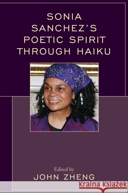 Sonia Sanchez's Poetic Spirit Through Haiku John Zheng Michio Arimitsu Tiffany Austin 9781498543347 Lexington Books