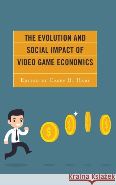 The Evolution and Social Impact of Video Game Economics Hsuan-Yi Chou, Mark D. Cruea, Steve Cuff, Casey B. Hart, Brent Kice, Bjarke Liboriussen, Casey O'Donnell, Jan Švelch, Ch 9781498543415