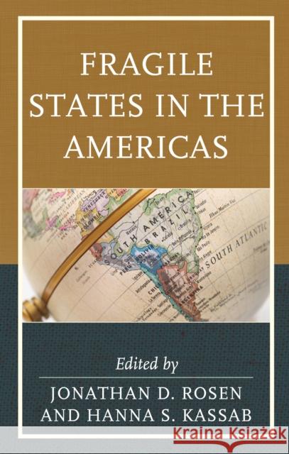 Fragile States in the Americas Jonathan D. Rosen Hanna Samir Kassab Marlon Anatol 9781498543569 Lexington Books