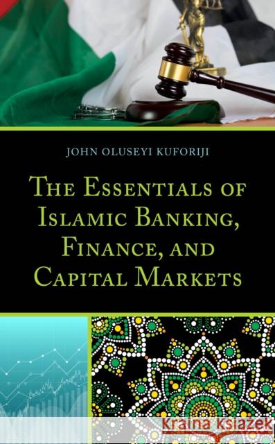 The Essentials of Islamic Banking, Finance, and Capital Markets John Oluseyi Kuforiji 9781498543842 Lexington Books