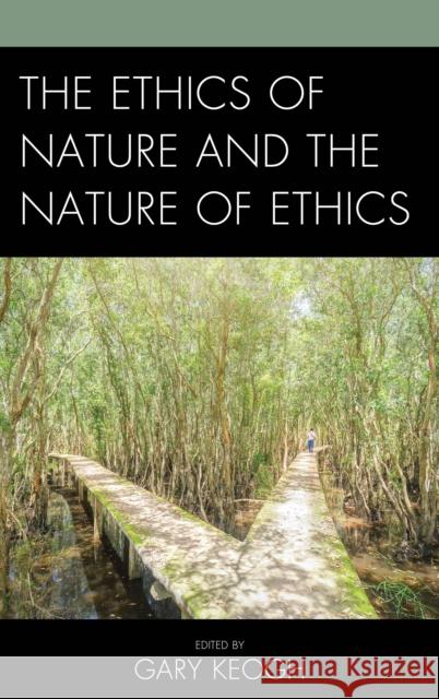 The Ethics of Nature and the Nature of Ethics Eshleman, Matthew C. 9781498544344