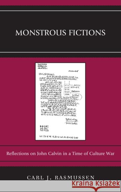 Monstrous Fictions: Reflections on John Calvin in a Time of Culture War Carl J. Rasmussen 9781498544474