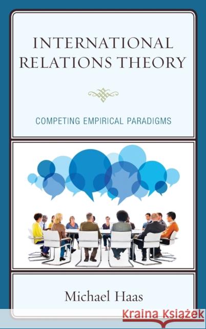 International Relations Theory: Competing Empirical Paradigms Michael Haas 9781498544993