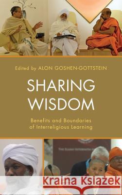 Sharing Wisdom: Benefits and Boundaries of Interreligious Learning Alon Goshen-Gottstein Pal Ahluwalia Timothy Gianotti 9781498545570 Lexington Books