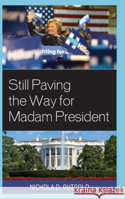 Still Paving the Way for Madam President, Revised Edition Gutgold, Nichola D. 9781498545631