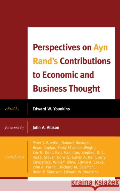 Perspectives on Ayn Rand's Contributions to Economic and Business Thought Ed Younkins Bryan Caplan Eric B. Dent 9781498546096 Lexington Books