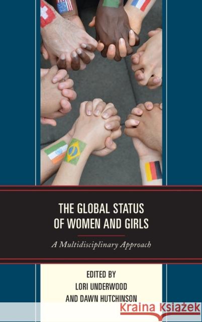 The Global Status of Women and Girls: A Multidisciplinary Approach Lori Underwood Dawn Hutchinson Josefa Carandang 9781498546393 Lexington Books