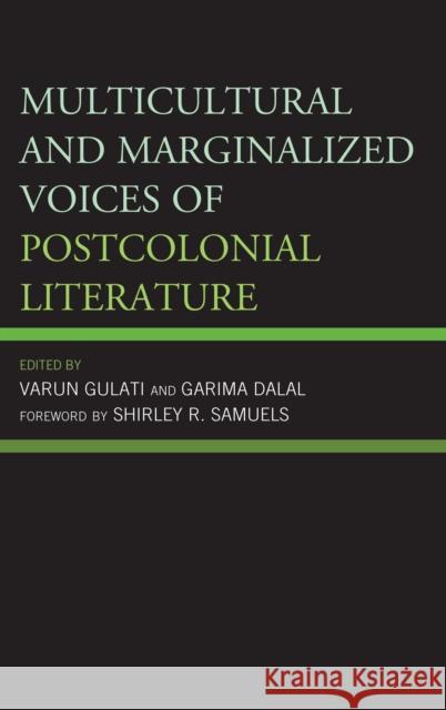 Multicultural and Marginalized Voices of Postcolonial Literature Varun Gulati Garima Dalal Shirley R. Samuels 9781498547444