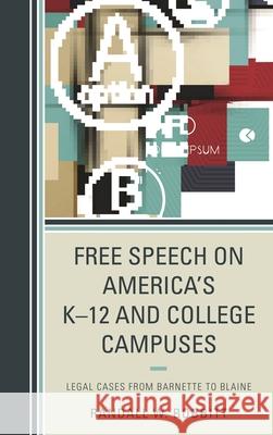 Free Speech on America's K-12 and College Campuses: Legal Cases from Barnette to Blaine Bobbitt, Randy 9781498547505 Lexington Books
