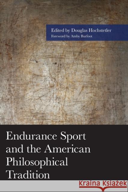 Endurance Sport and the American Philosophical Tradition Douglas Hochstetler Amby Burfoot Douglas Anderson 9781498547833 Lexington Books