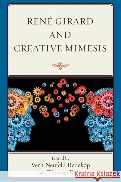 René Girard and Creative Mimesis Redekop, Vern Neufeld 9781498550574 Lexington Books
