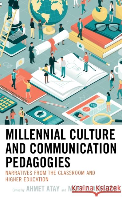 Millennial Culture and Communication Pedagogies: Narratives from the Classroom and Higher Education Ahmet Atay Ahmet Atay Mary Z. Ashlock 9781498550642