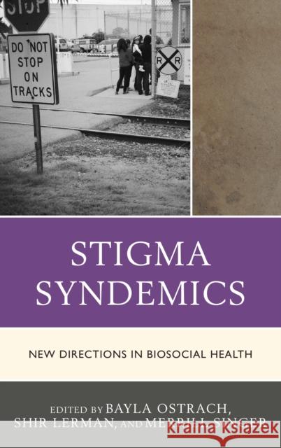 Stigma Syndemics: New Directions in Biosocial Health Bayla Ostrach Shir Lerman Merrill Singer 9781498552141 Lexington Books