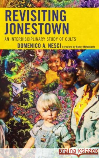 Revisiting Jonestown: An Interdisciplinary Study of Cults Domenico Arturo Nesci 9781498552691 Lexington Books