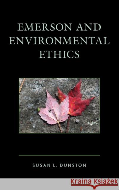 Emerson and Environmental Ethics Susan L. Dunston 9781498552967 Lexington Books