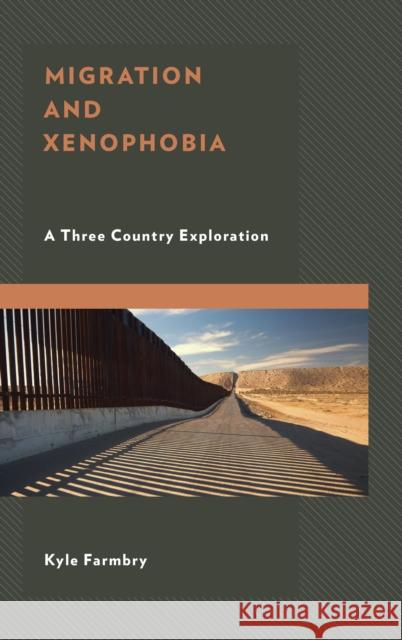 Migration and Xenophobia: A Three Country Exploration Kyle Farmbry 9781498553377 Lexington Books