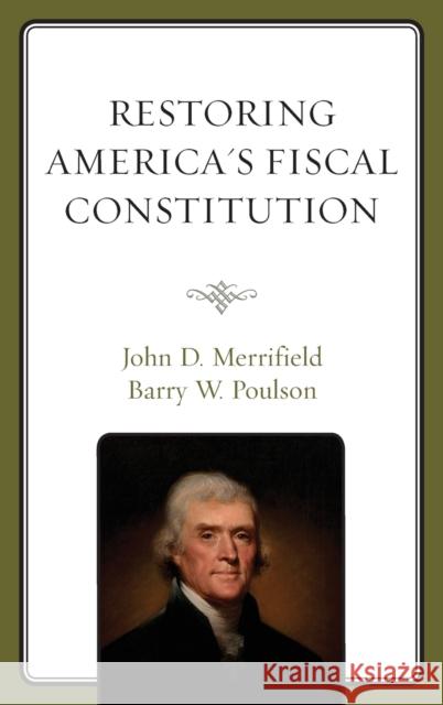 Restoring America's Fiscal Constitution John D. Merrifield Barry W. Poulson 9781498553537 Lexington Books