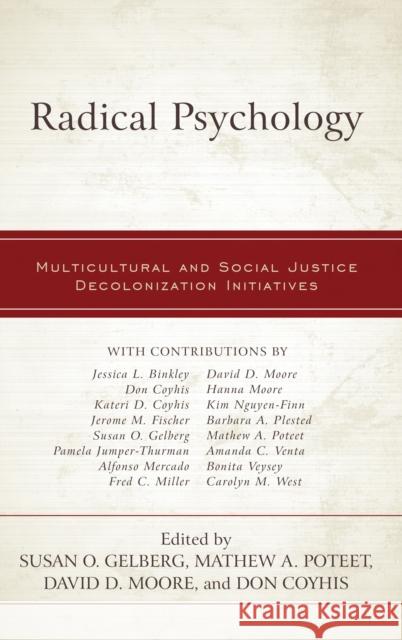Radical Psychology: Multicultural and Social Justice Decolonization Initiatives Susan O. Gelberg Mathew A. Poteet David D. Moore 9781498553681 Lexington Books