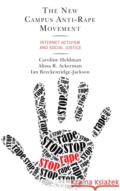 The New Campus Anti-Rape Movement: Internet Activism and Social Justice Caroline Heldman Alissa R. Ackerman Ian Breckenridge-Jackson 9781498554015 Lexington Books