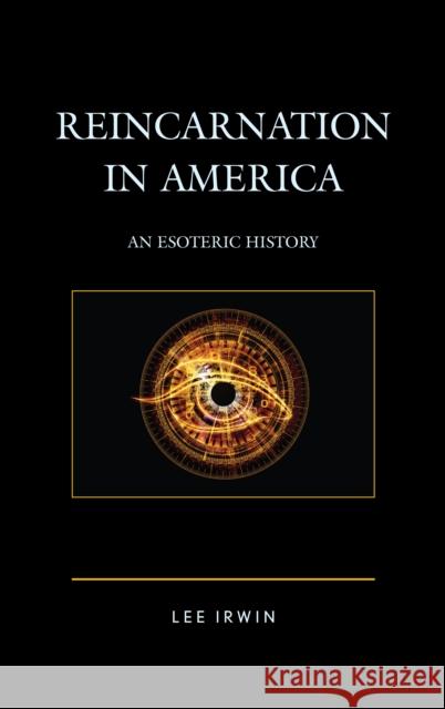 Reincarnation in America: An Esoteric History Lee Irwin 9781498554077 Lexington Books