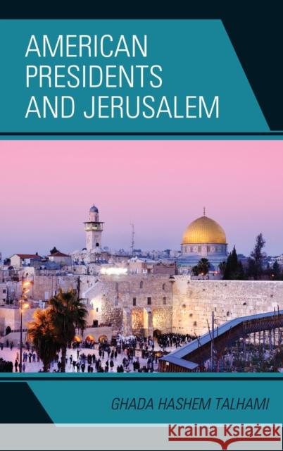 American Presidents and Jerusalem Ghada Hashem Talhami 9781498554305 Lexington Books