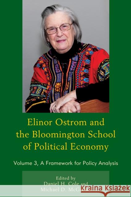 Elinor Ostrom and the Bloomington School of Political Economy: A Framework for Policy Analysis, Volume 3 Cole, Daniel H. 9781498554527 Lexington Books