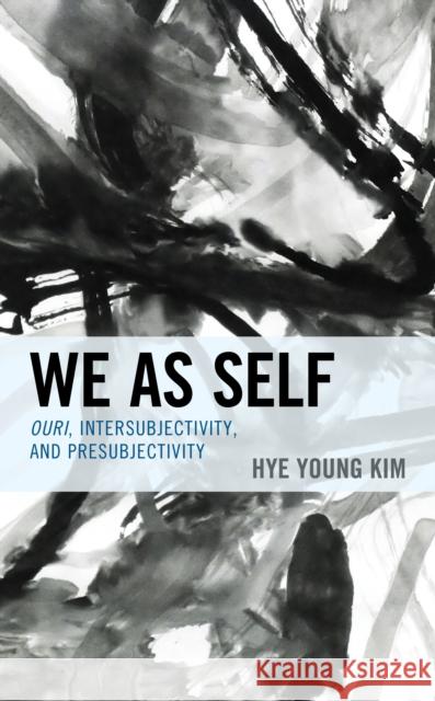 We as Self: Ouri, Intersubjectivity, and Presubjectivity Hye Young Kim 9781498554657 Lexington Books