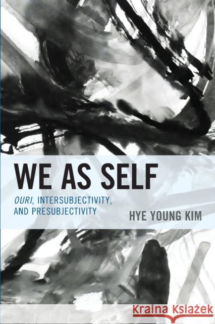 We as Self: Ouri, Intersubjectivity, and Presubjectivity Kim, Hye Young 9781498554671 Lexington Books