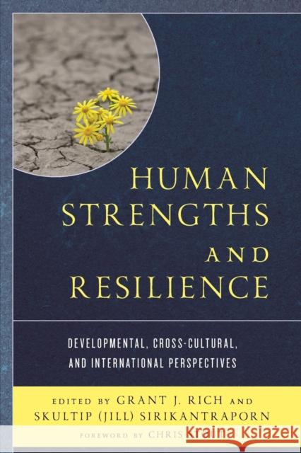 Human Strengths and Resilience: Developmental, Cross-Cultural, and International Perspectives Grant J. Rich Skultip Sirikantraporn Chris Stout 9781498554855