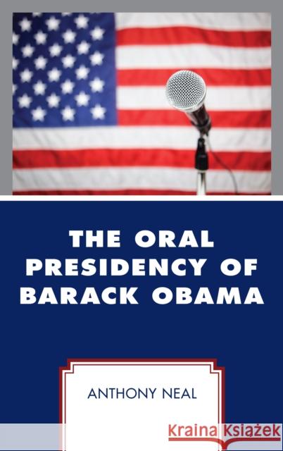 The Oral Presidency of Barack Obama Anthony Neal 9781498556057 Lexington Books